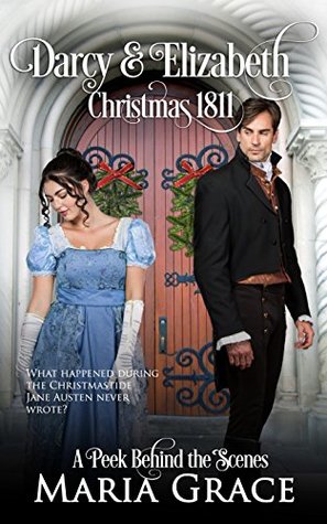 Darcy and Elizabeth: Christmas 1811: Pride and Prejudice behind the scenes (Darcy Family Christmas Book 1)