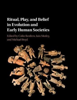 Ritual, Play and Belief, in Evolution and Early Human Societies (Kindle Edition)