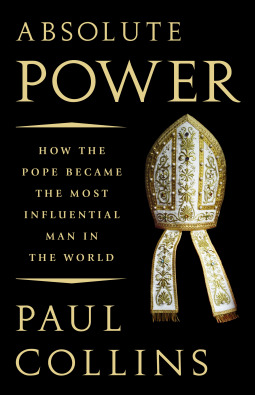 Absolute Power: How the Pope Became the Most Influential Man in the World (Hardcover)