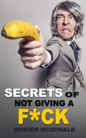 Secrets of Not Giving a F*ck: A Humorous Guide to Stop Worrying about F*cking Sh*t, and Start Living a Stress-Free Life (Paperback)