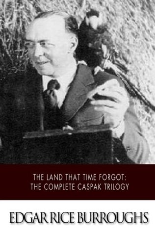 The Land That Time Forgot: The Complete Caspak Trilogy