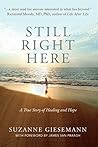 Still Right Here: A True Story of Healing and Hope