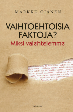 Vaihtoehtoisia faktoja? : miksi valehtelemme (Hardcover)