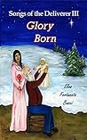 Songs of the Deliverer III: Glory Born