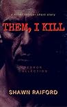 Them, I Kill by Shawn Raiford