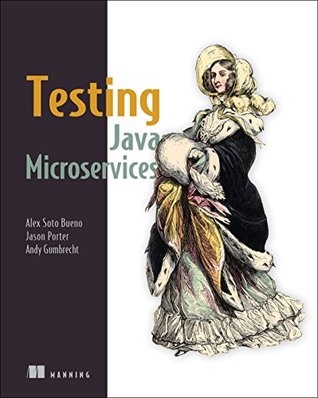 Testing Java Microservices: Using Arquillian, Hoverfly, AssertJ, JUnit, Selenium, and Mockito