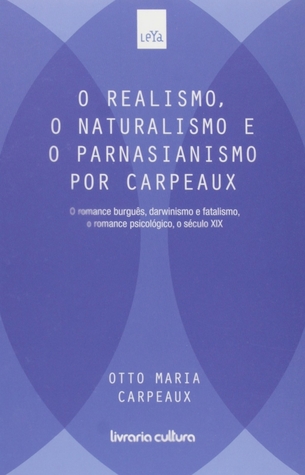 O Realismo, o Naturalismo e o Parnasianismo por Carpeaux (História da Literatura Ocidental, #7)