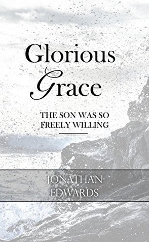 Glorious Grace: The Son Was So Freely Willing