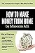 How to Make Money Online Series Book 10 of 10 by Justin Taylor