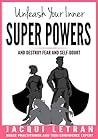 Unleash Your Inner Super Powers by Jacqui Letran