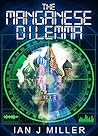 The Manganese Dilemma by Ian Miller