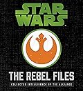The Rebel Files: Collected Intelligence of the Alliance