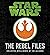 The Rebel Files: Collected ...