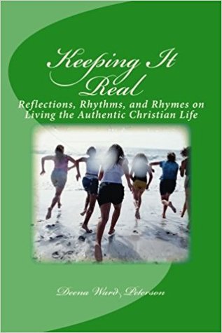 Keeping It Real: Reflections, Rhythms, and Rhymes on Living the Authentic Christian Life