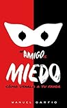 Mi Amigo el Miedo...