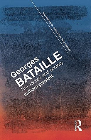Georges Bataille: The Sacred and Society (Key Sociologists)