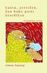hantu, presiden, dan buku puisi kesedihan: kumpulan cerita