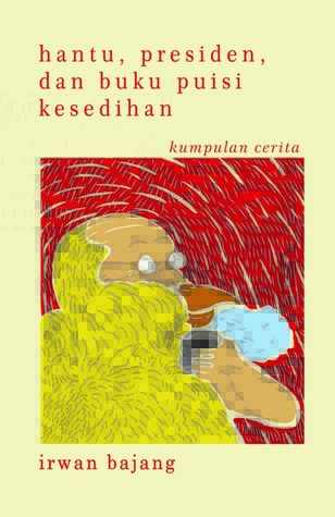 hantu, presiden, dan buku puisi kesedihan: kumpulan cerita