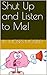 Shut Up and Listen to Me! by Moses Moseley Shut Up and Listen to Me! by Moses Moseley