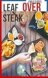 LEAF OVER STEAK: LIFE IS THE GREATEST JOURNEY