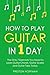 How to Play Guitar: In 1 Da...