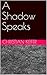 A Shadow Speaks by Christian Keifer