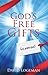 God's Free Gifts by David Logeman