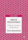 Media Resistance: Protest, Dislike, Abstention Media Resistance: Protest, Dislike, Abstention