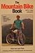 The Mountain Bike Book: Choosing, Riding and Maintaining the Off-Road Bicycle