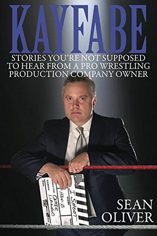 Kayfabe: Stories You're Not Supposed to Hear From a Pro Wrestling Production Company Owner (Kindle Edition)