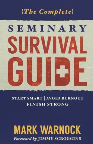 The Complete Seminary Survival Guide: Start Smart | Avoid Burnout | Finish Strong (Paperback)