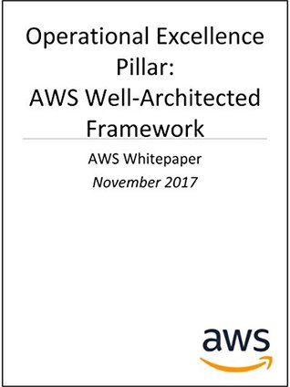 Operational Excellence Pillar: AWS Well-Architected Framework (AWS Whitepaper)