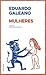 Mulheres by Eduardo Galeano Mulheres by Eduardo Galeano