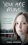 You Are Mine: Drugged and Held in a Secret Bunker. This is My True Story of Escape