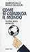Come si comanda il mondo. T...