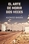 El arte de morir dos veces by Alonso Barán