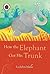 How The Elephant Got Its Trunk by Heather Adams