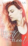 Learning to Love the Heat by Everly Lucas