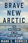 Brave New Arctic: The Untold Story of the Melting North