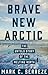 Brave New Arctic by Mark C. Serreze