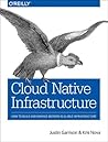 Cloud Native Infrastructure by Justin Garrison Cloud Native Infrastructure by Justin Garrison