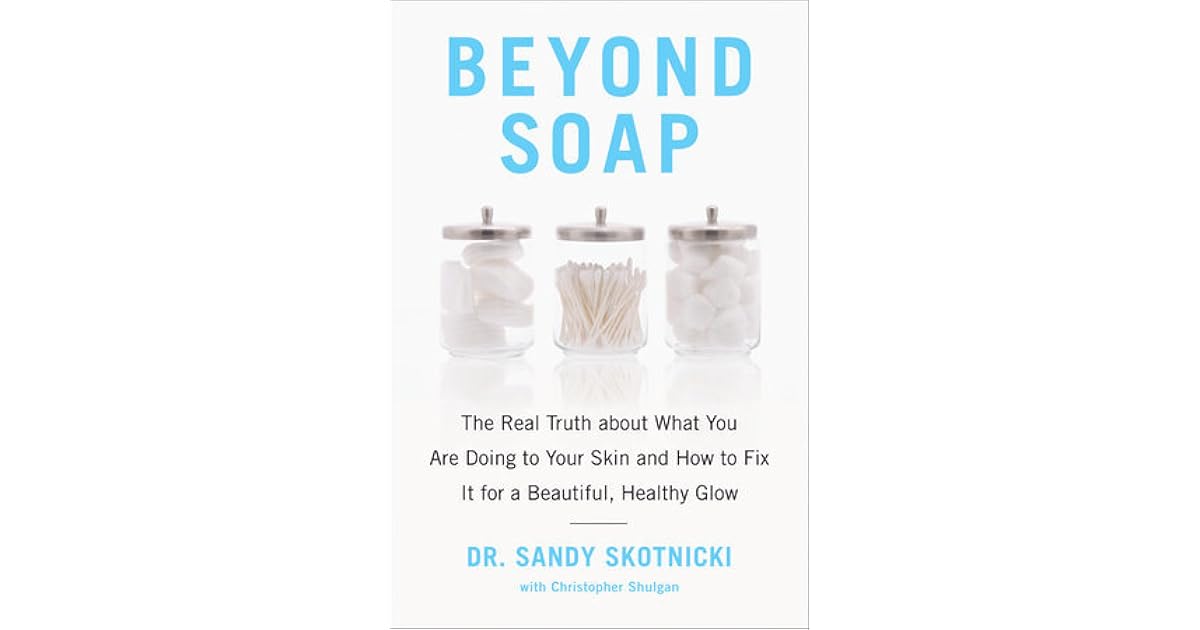 Beyond Soap The Real Truth about What You Are Doing to Your Skin and