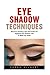 Eye Shadow Techniques: Discover Amazing Tips And Tricks For Applying Eye Shadow Like A Make-Up Artist!