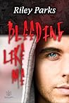 Bleeding Like Me by Riley Parks