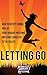 Letting Go: How to accept change, free up your thought patterns and start living life to the fullest