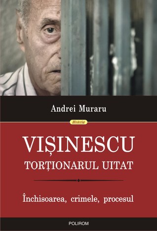 Vişinescu, torţionarul uitat: închisoarea, crimele, procesul (Paperback)