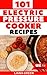 101 Electric Pressure Cooker Recipes by Liana Green