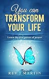 You Can Transform Your Life by J.  Martin
