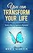 You Can Transform Your Life by J.  Martin