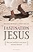 Faszination Jesus: Was wir ...